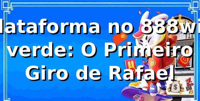 Plataforma no 888win verde: O Primeiro Giro de Rafael 🎲