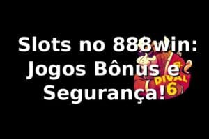 ⭐ Slots no 888win: Jogos, Bônus e Segurança!