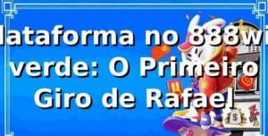 Plataforma no 888win verde: O Primeiro Giro de Rafael 🎲